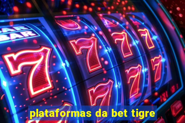 plataformas da bet tigre